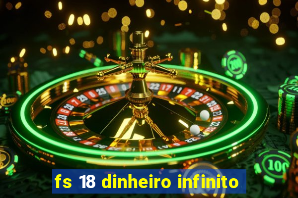 fs 18 dinheiro infinito